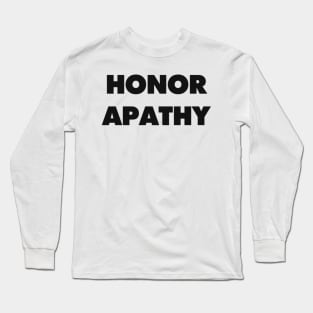 HONOR APATHY Long Sleeve T-Shirt